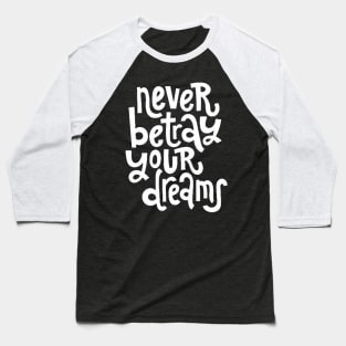 Never Betray Your Dreams - Motivational & Inspirational Positive Quotes (White) Baseball T-Shirt